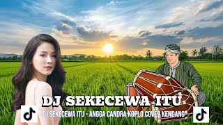 Download lagu DJ SEKECEWA ITU - ANGGA CANDRA Koplo COVER Kendang