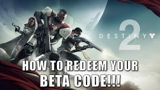 Destiny 2 | How To Redeem Your Beta Code!!! (PS4 / Xbox One)