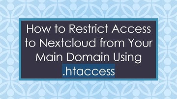 How to Restrict Access to Nextcloud from Your Main Domain Using .htaccess