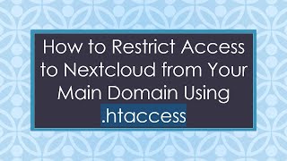 How to Restrict Access to Nextcloud from Your Main Domain Using .htaccess