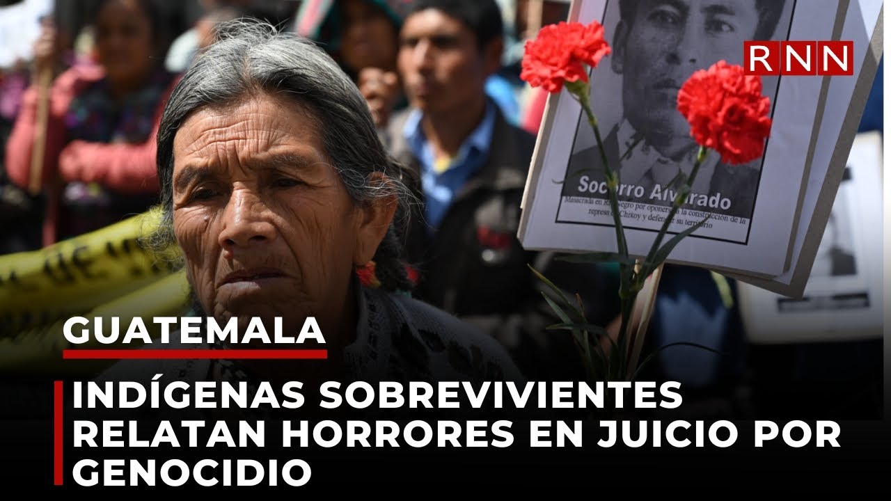 Indígenas sobrevivientes relatan horrores en juicio por genocidio en Guatemala