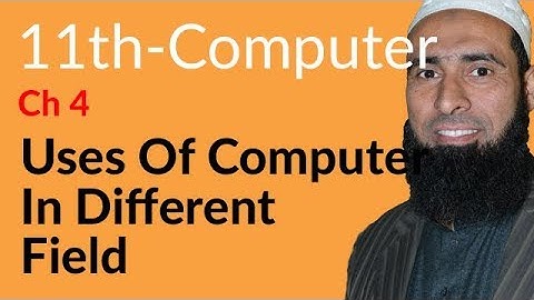 ICS Computer part 1, Ch 4 - Uses of Computer In Different Fields - 11th Class Computer
