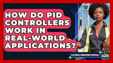 How Do PID Controllers Work In Real-world Applications? - Electrical Engineering Essentials