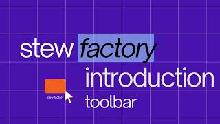 Stew Factory Tutorial #1: Getting Started with the Toolbar