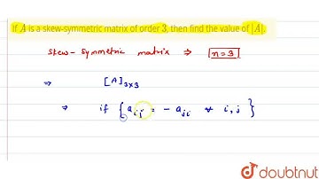 If A is a skew-symmetric matrix of order 3, then find the value of |A|. | CLASS 12 | NONE | MATH...