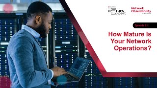 Episode 21: How Mature Is Your Network Operations? Part 2 | The NetOps Expert