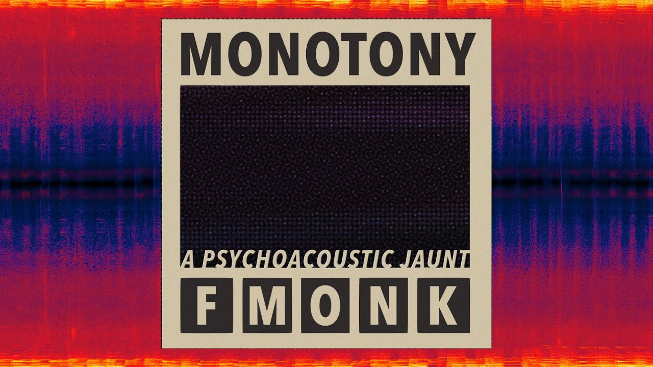 Monotony: a psychoacoustic jaunt [experimental ambient]