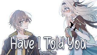 Nightcore - Have I Told You (Matthew Mole) @NCAmane