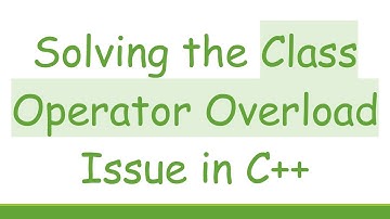 Solving the Class Operator Overload Issue in C++