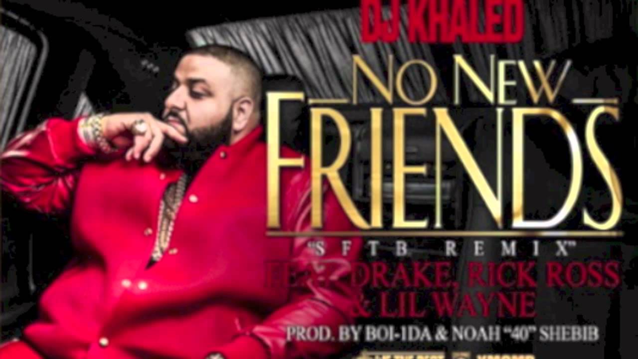DJ Khaled Feat Drake Rick Ross Lil Wayne No New Friends (CDQ & DOWNLOAD ...