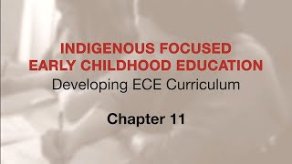 Indigenous Focused ECE - Developing ECE Curriculum: Ch 11