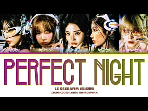 LE SSERAFIM - 'Perfect Night' Lyrics (르세라핌 Perfect Night 가사) (Color Coded Lyrics)