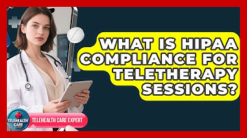 What Is HIPAA Compliance For Teletherapy Sessions? - Telehealth Care Expert