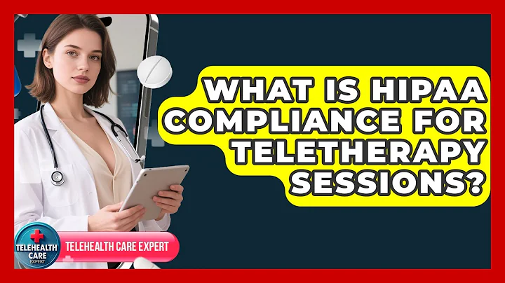 What Is HIPAA Compliance For Teletherapy Sessions? - Telehealth Care Expert