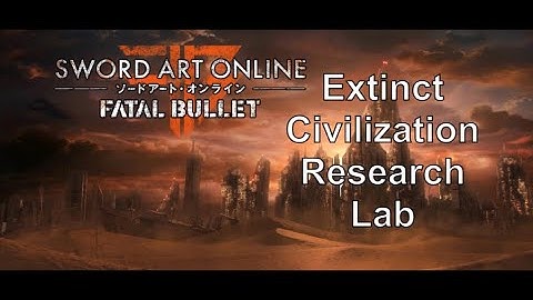 Sword Art Online Fatal Bullet: Dungeon- Extinct Civilization Research Lab