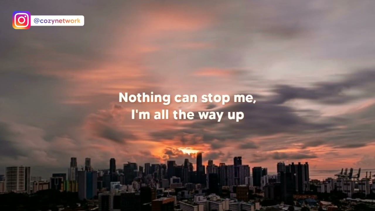 All The Way Up (Lyrics) | Nothing can stop me i'm all the way up