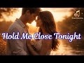 Hold Me Close Tonight – Emotional Romantic Love Song | Deep Feelings & Heartfelt Lyrics