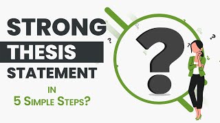How to Write a Thesis Statement| 5 Simple Steps for Strong Thesis Statement (With Examples)