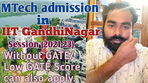 IIT GandhiNagar/MTech admission/Without GATE exam/Low Gate score can also apply