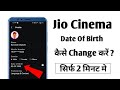 Jio Cinema App Me Date Of Birth Kaise Change Kare || How To Change Date Of Birth On Jio Cinema App