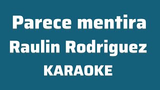 “Parece mentira” (Raulin Rodriguez karaoke)