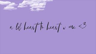 a lil heart to heart w me ♡