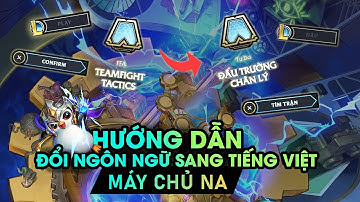 Hướng dẫn đổi ngôn ngữ Tiếng Việt cho LMHT Sever NA (Bắc Mỹ)