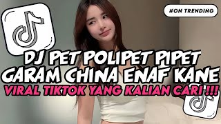 YANG LAGI VIRAL‼️DJ PET POLIPET PI PET ANGKA 7 | DJ GARAM CHINA ENAF KANE VIRAL TIKTOK TERBARU 2025