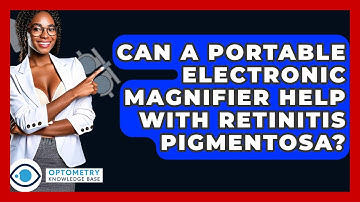 Can A Portable Electronic Magnifier Help With Retinitis Pigmentosa? - Optometry Knowledge Base