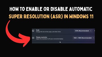 How to Enable or Disable Automatic Super Resolution ASR in Windows 11