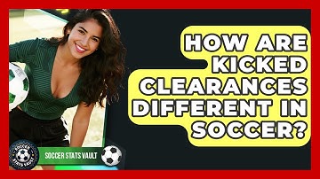 How Are Kicked Clearances Different In Soccer? - Soccer Stats Vault