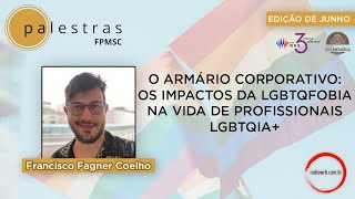 [PALESTRAS FPMSC] O ARMÁRIO CORPORATIVO: OS IMPACTOS DA LGBTQFOBIA NA VIDA DE PROFISSIONAIS LGBTQIA+