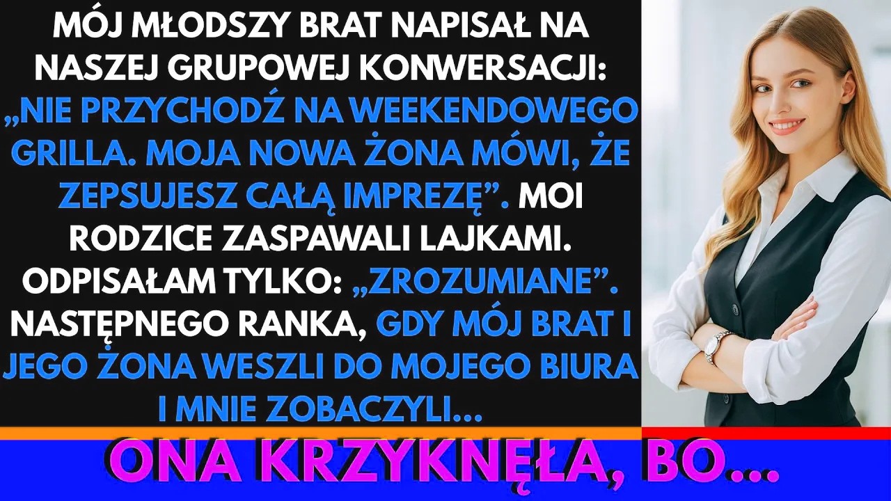 Mój Młodszy Brat Napisał： ‘Nie Przyjeżdżaj Na Grilla.’ Do Chwili, Gdy Wszedł Do Mojego Biura...