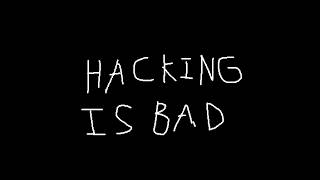 Hacking Is Bad