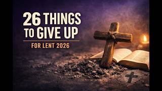 26 Things to Give Up for Lent 2026 | Catholic Lenten Challenge for Spiritual Renewal