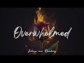Overwhelmed Lyrics Video 