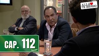 Allá te espero - Capítulo 112 - Errores y aciertos