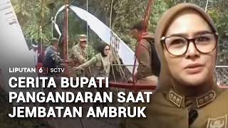 Cerita Bupati Pangandaran Saat Jembatan Ambruk | Liputan 6