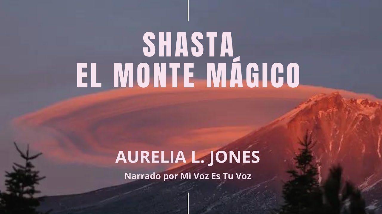 SHASTA, EL MONTE MÁGICO Aurelia L. Jones YouTube