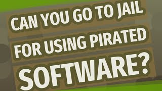 Can you go to jail for using pirated software?
