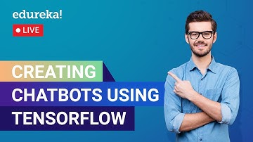 Creating Chatbots Using TensorFlow | Chatbot Tutorial | Edureka | AI Live - 1