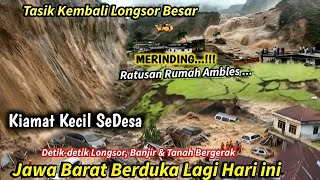 JABAR MENJERIT: DETIK² LONGSOR BESAR DI TASIK, TANAH BERGERAK RUMAH² HANCUR, BANJIR \u0026 LONGSOR TASIK