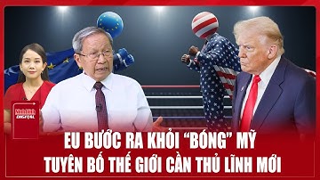 Thiếu tướng Lê Văn Cương: Châu Âu “vỗ vai” thế giới, đã đến lúc tách khỏi quỹ đạo Washington | BLQT