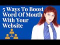 5 Ways To Boost Word Of Mouth With Your Website