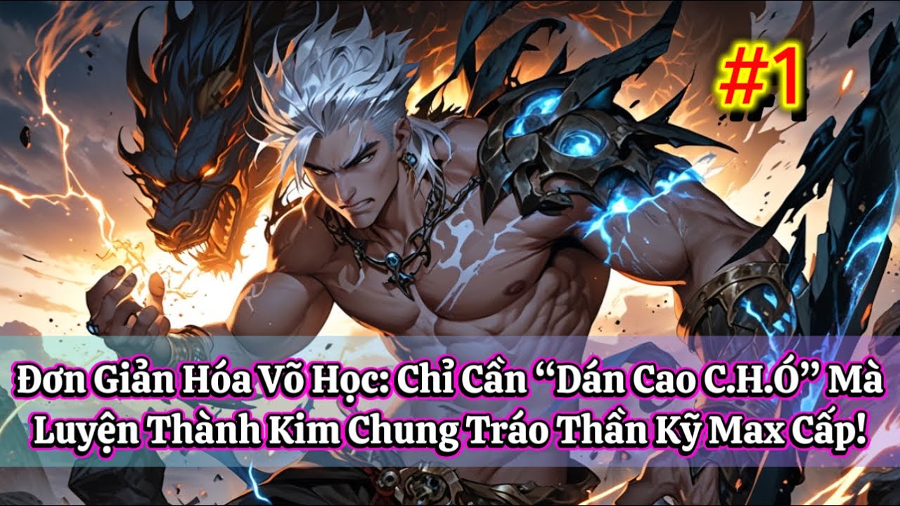 [#1] Đơn Giản Hóa Võ Học: Chỉ Cần “Dán Cao C.H.Ó” Mà Luyện Thành Kim Chung Tráo Thần Kỹ Max Cấp!