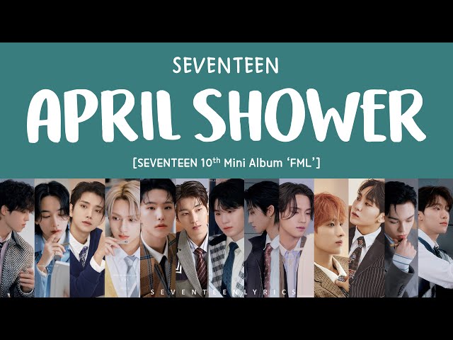 [LYRICS/가사] SEVENTEEN (세븐틴) - APRIL SHOWER [10th Mini Album 'FML'] class=