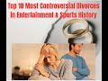 10 of the most controversial and high profile divorces in the worlds of entertainment and sports.
