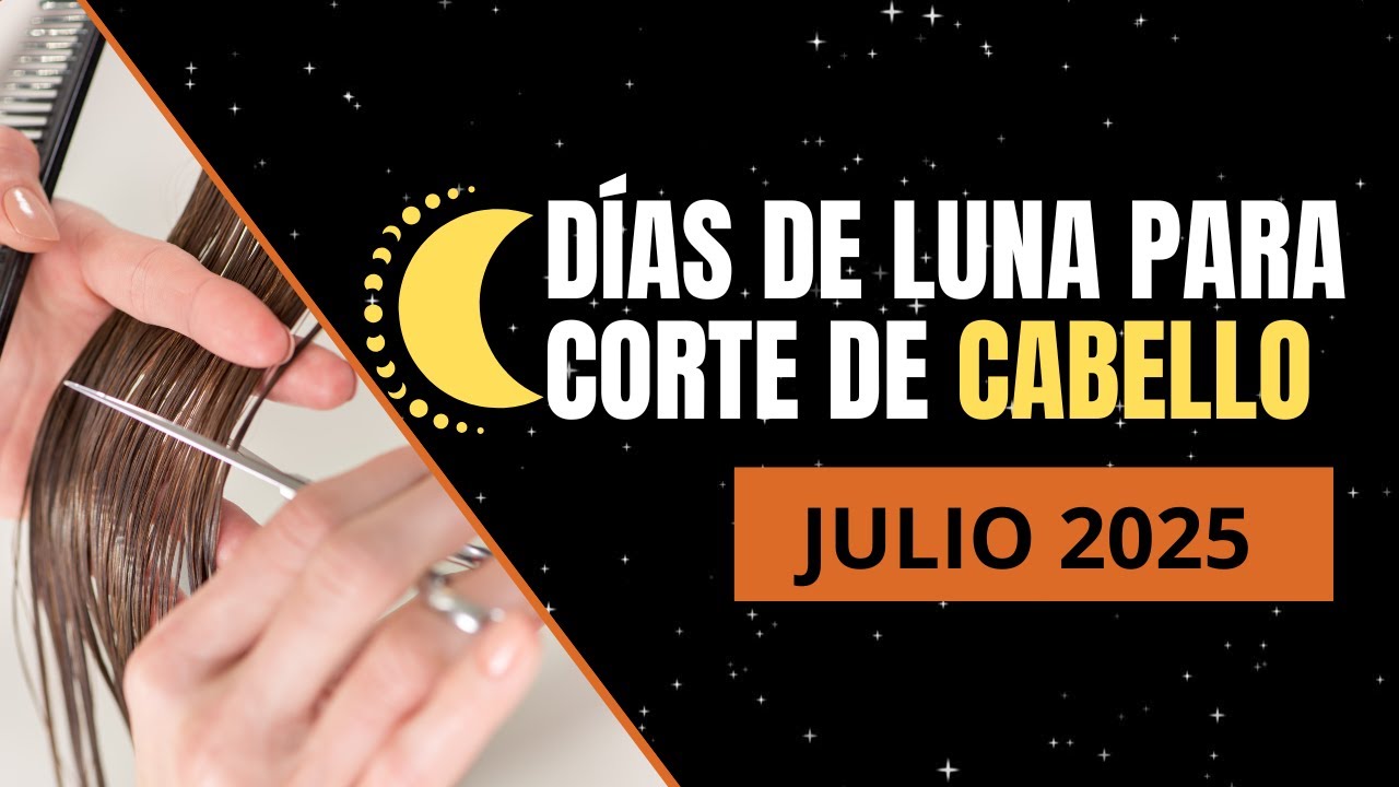 CUÁNDO CORTAR EL CABELLO SEGÚN LA LUNA JULIO 2025 | Días de LUNA para