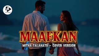Mitha Talahatu  Maafkan  Cover Version mithatalahatu 