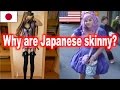 Why Japanese so Skinny??